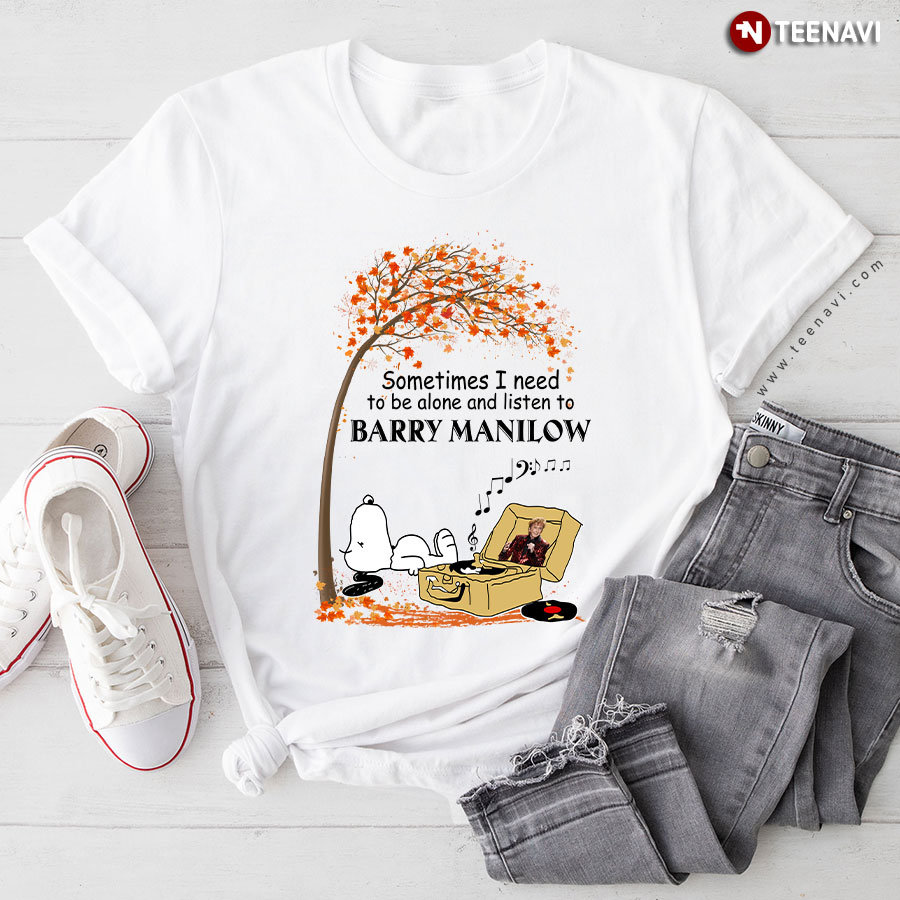 Snoopy Fall Sometimes I Need To Be Alone And Listen To Barry Manilow T-Shirt