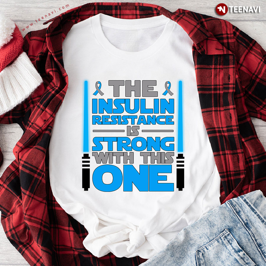 The Insulin Resistance Is Strong With This One Diabetes Awareness Star Wars T-Shirt