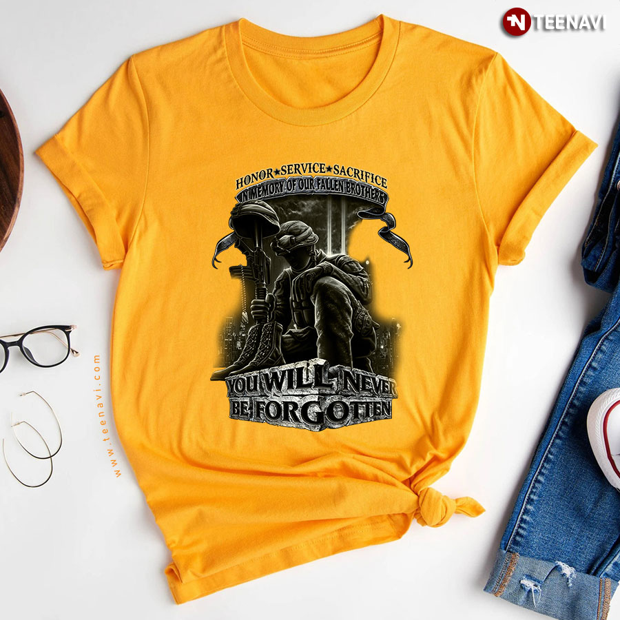 Honor Service Sacrifice In Memory Of Our Fallen Brothers You Will Never Be Forgotten Veteran New Version