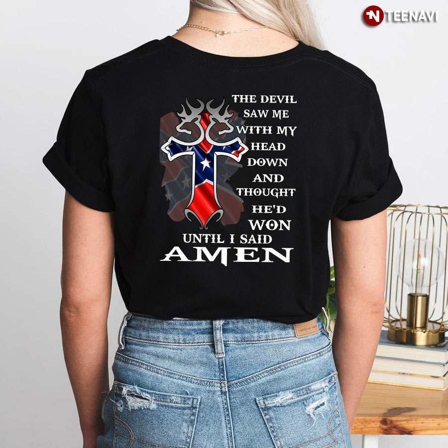 The Cross The Devil Saw Me With My Head Down And Thought He'd Won Until I Said Amen T-Shirt