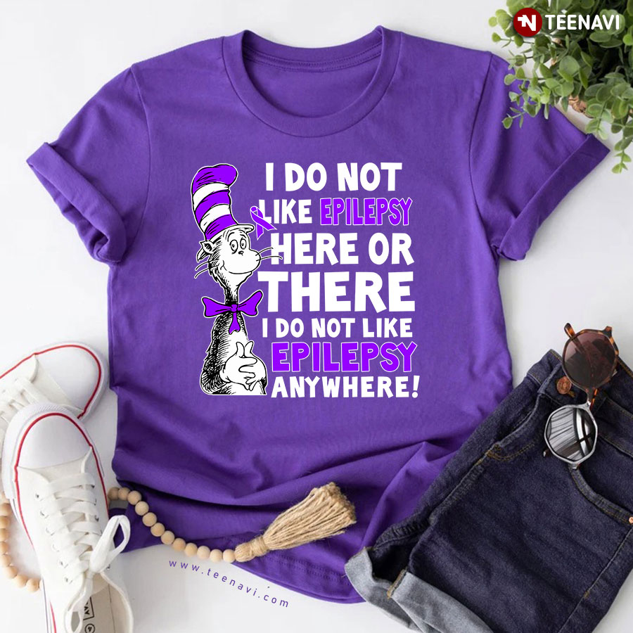 Dr. Seuss I Do Not Like Epilepsy Here Or There I Do Not Like Epilepsy Anywhere T-Shirt