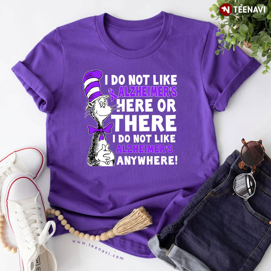 Dr. Seuss I Do Not Like Alzheimer's Here Or There I Do Not Like Alzheimer's Anywhere T-Shirt