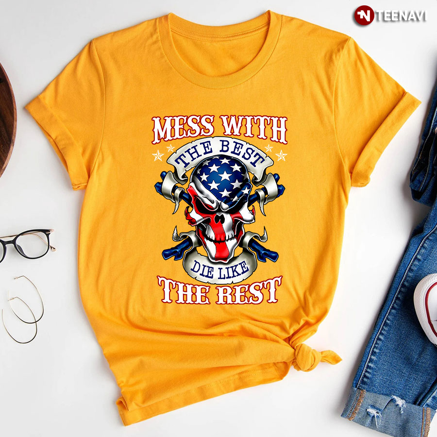 Mess With The Best Die Like The Rest T-Shirt