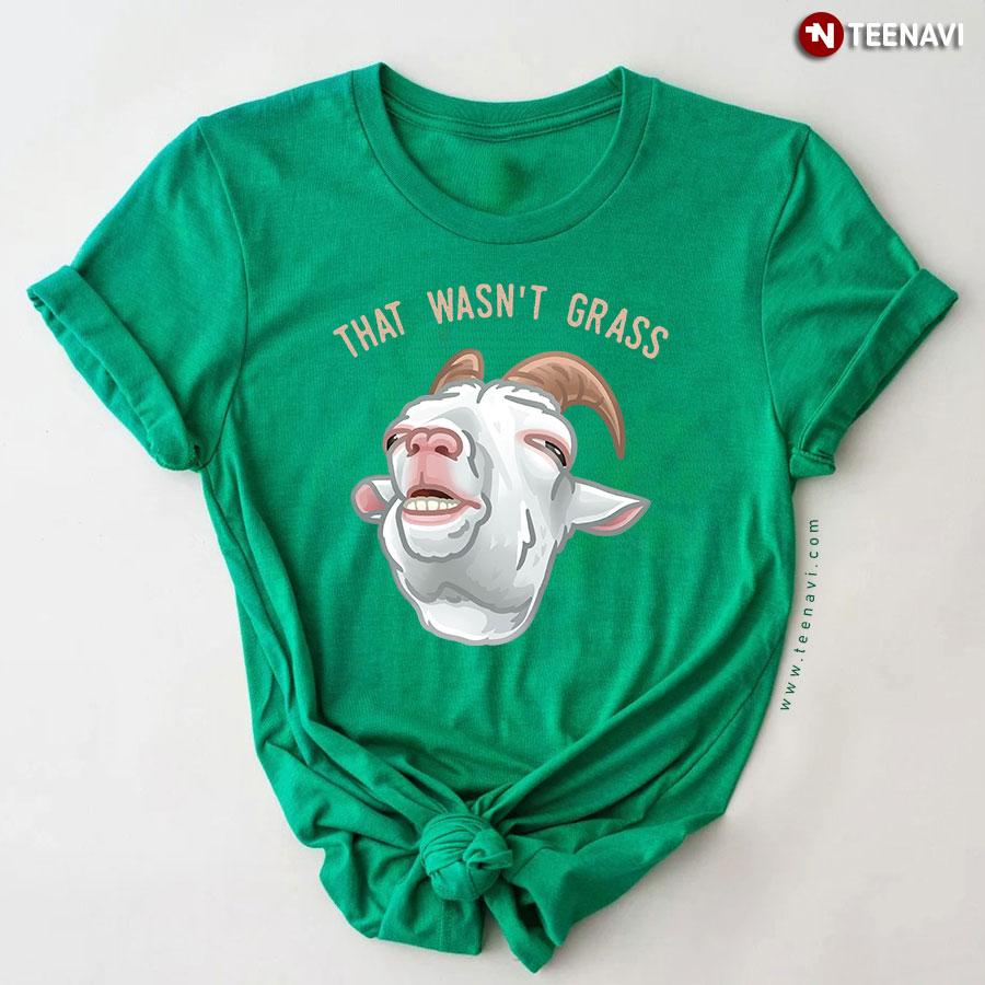 Goat That Wasn't Grass T-Shirt