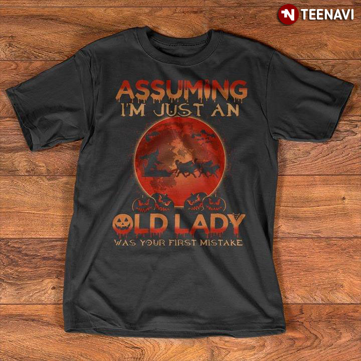 Assuming I'm Just An Old Lady Was Your First Mistake New Version