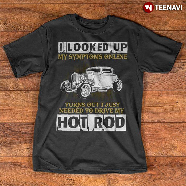 I Looked Up My Symptoms Online Turns Out I Just Needed To Drive My Hot Rod