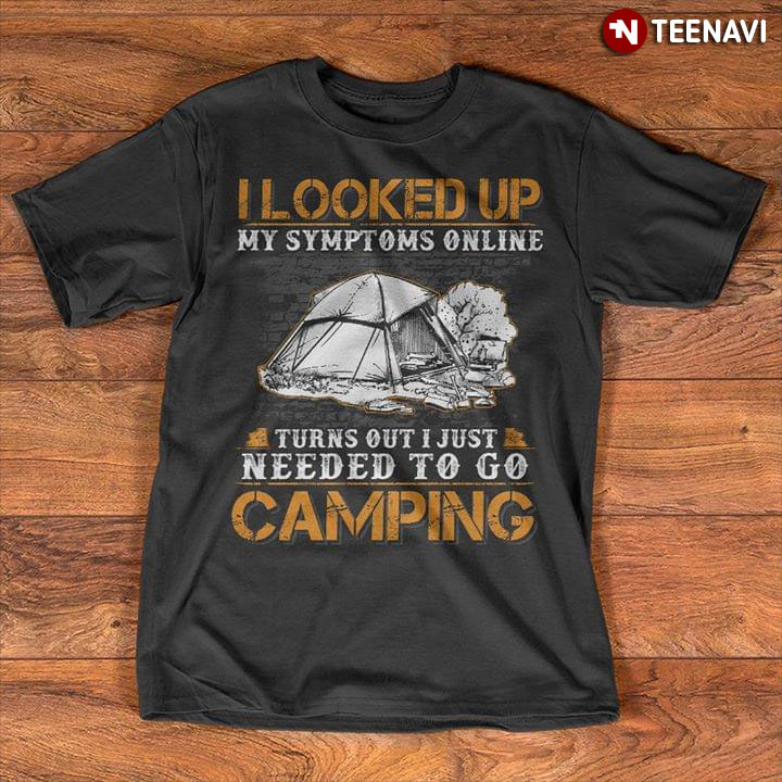 I Looked My Symptoms Online Turn Out I Just Needed To Go Camping