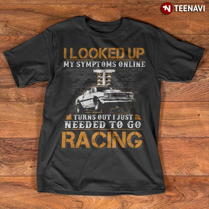I Looked My Symptoms Online Turn Out I Just Needed To Go Racing