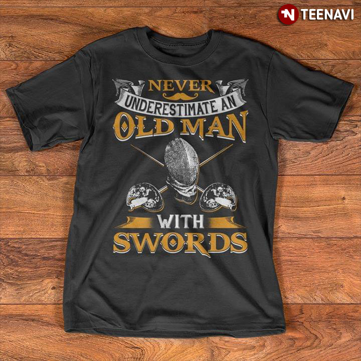Never Underestimate An Old Man With Swords