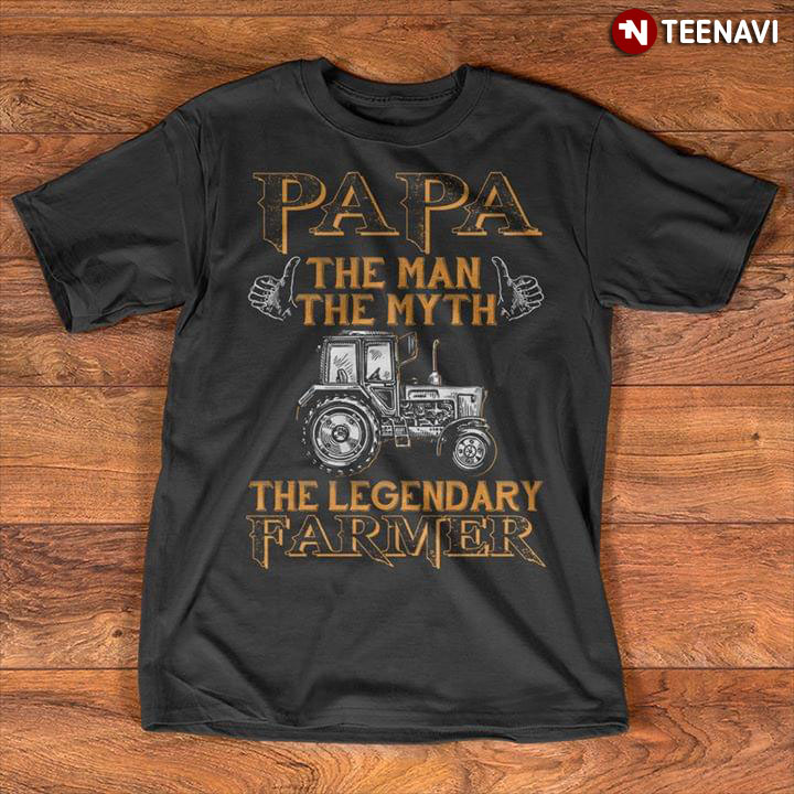 Papa The Man The Myth The Legendary Farmer