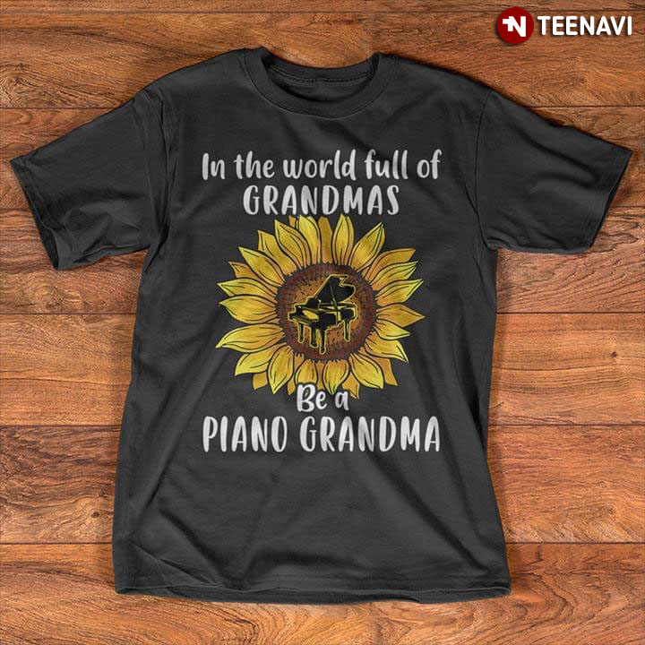 In The World Full Of Grandmas Be A Piano Grandma