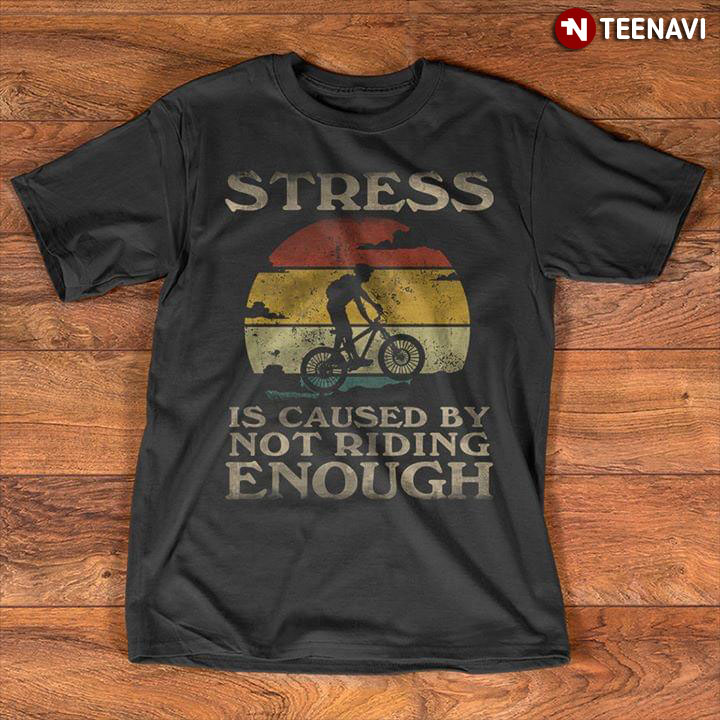 Stress Is Caused By Not Riding Bicycle Enough