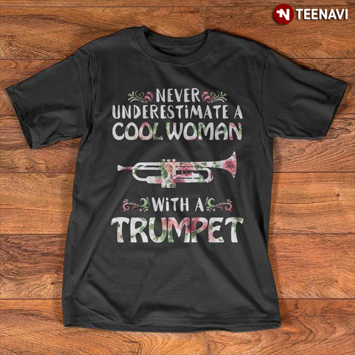 Never Underestimate A Cool Woman With A Trumpet