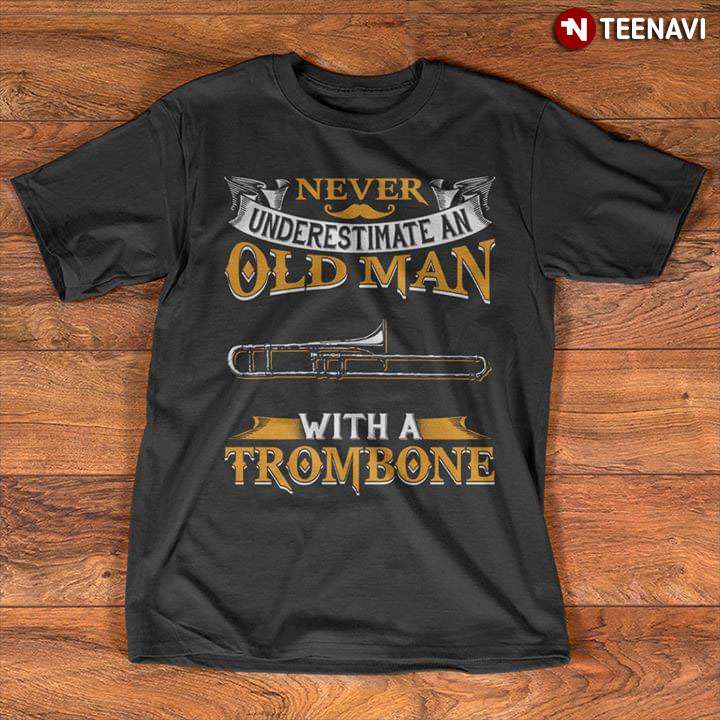 Never Underestimate Old Man With A Trombone