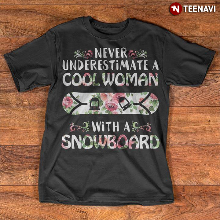 Never Underestimate A Cool Woman With A Snowboard