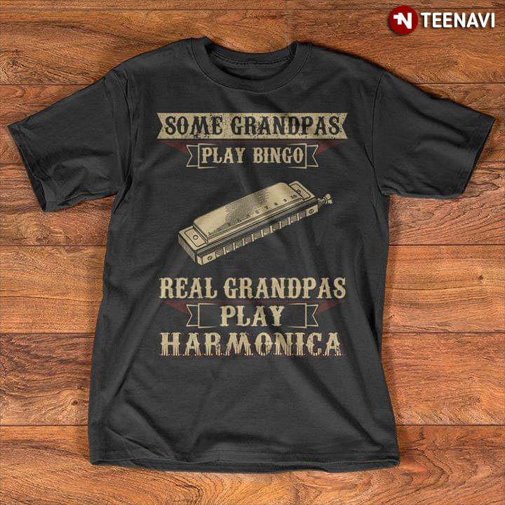 Some Grandpas Play Bingo Real Grandpas Play Harmonica