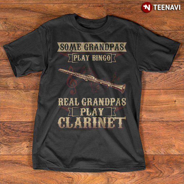Some Grandpas Play Bingo Real Grandpas Play Clarinet