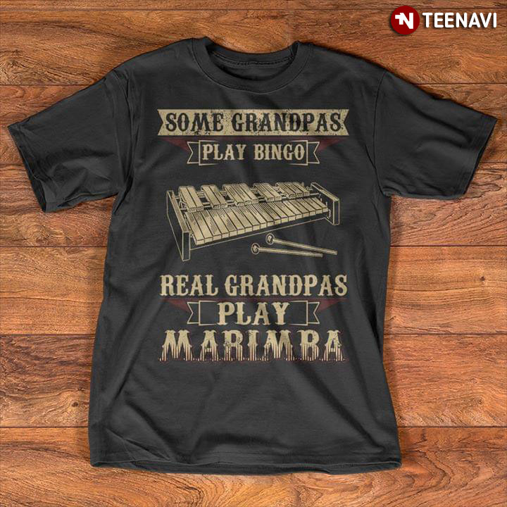 Some Grandpas Play Bingo Real Grandpas Play Marimba