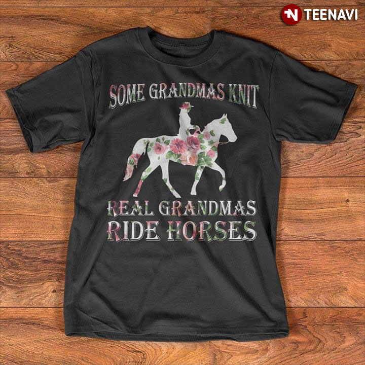 Some Grandmas Knit Real Grandmas Ride Horses