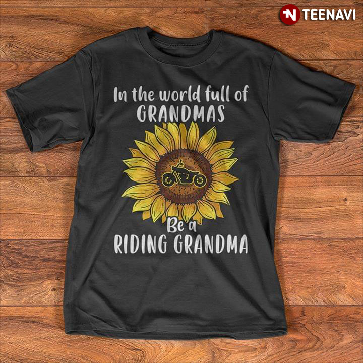 In The World Full Of Grandmas Be A Riding Motorcycle Grandma