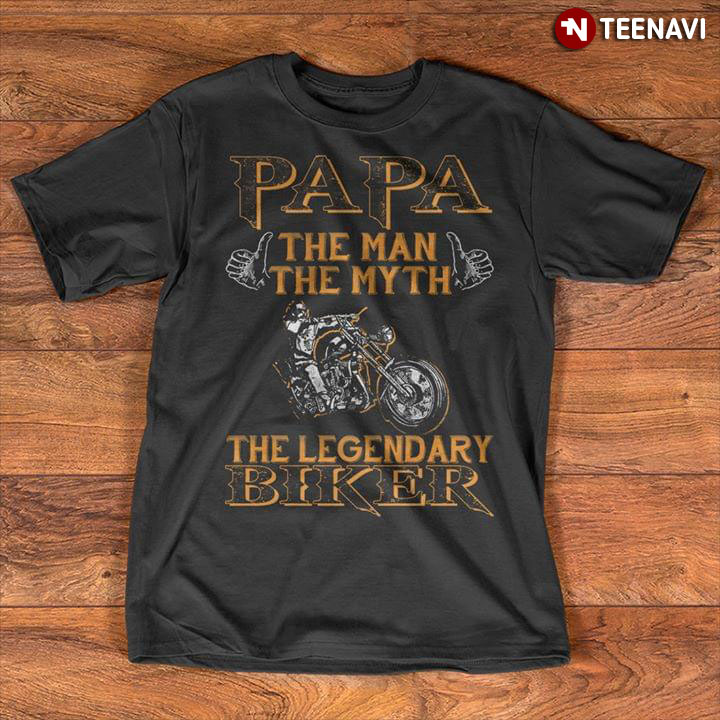 Papa The Man Myth The Legendary Biker
