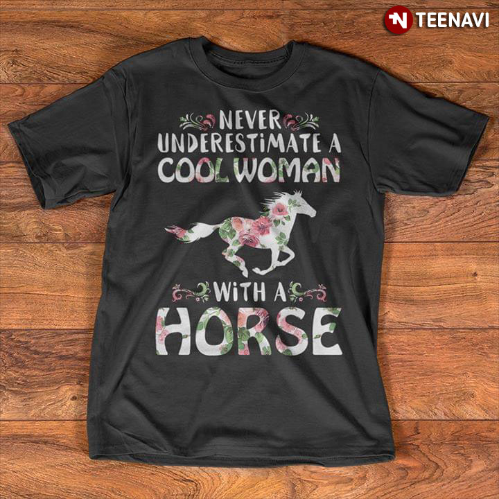 Never Underestimate Cool Woman With A Horse