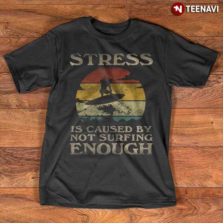 Stress Is Caused By Not Surfing Enough