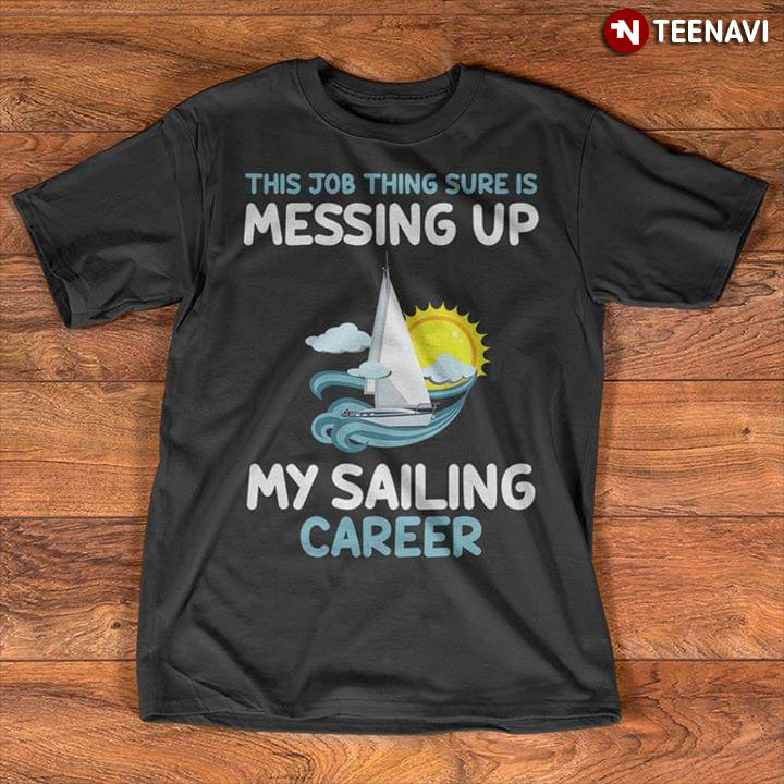 This Job Thing Sure Is Messing Up My Sailing Career