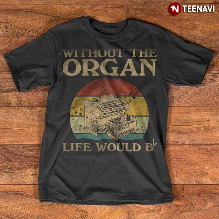 Without The Organ Life Would B