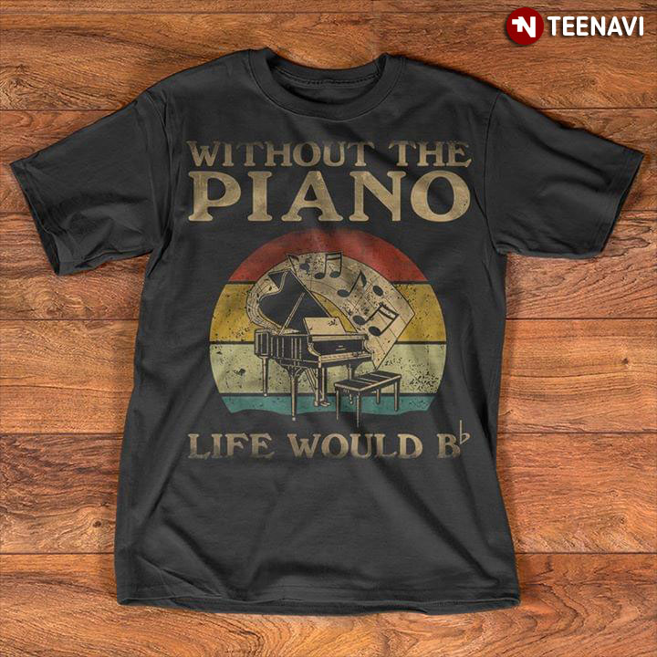 Without The Piano Life Would B