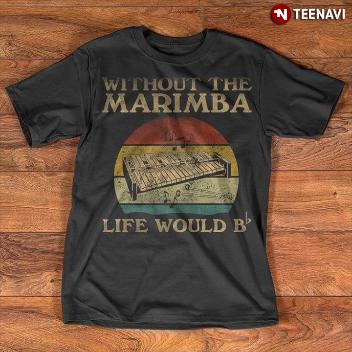 Without The Marimba Life Would B