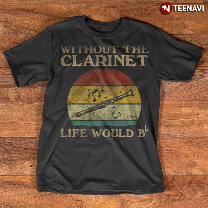 Without The Clarinet Life Would B