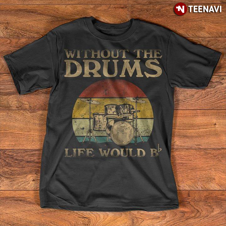 Without The Drums Life Would B
