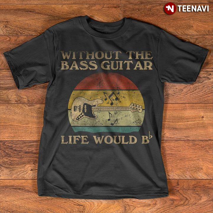 With Out The Bass Guitar Lfe Would B