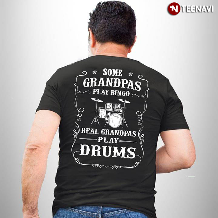 Some Grandpas Play Bingo Real Grandpas Play Drums