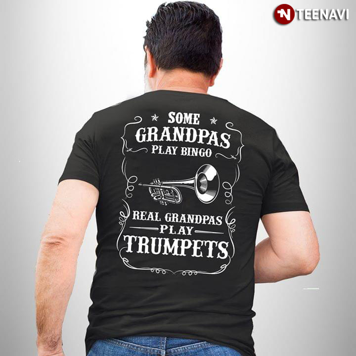 Some Grandpas Play Bingo Real Grandpas Play Trumpets