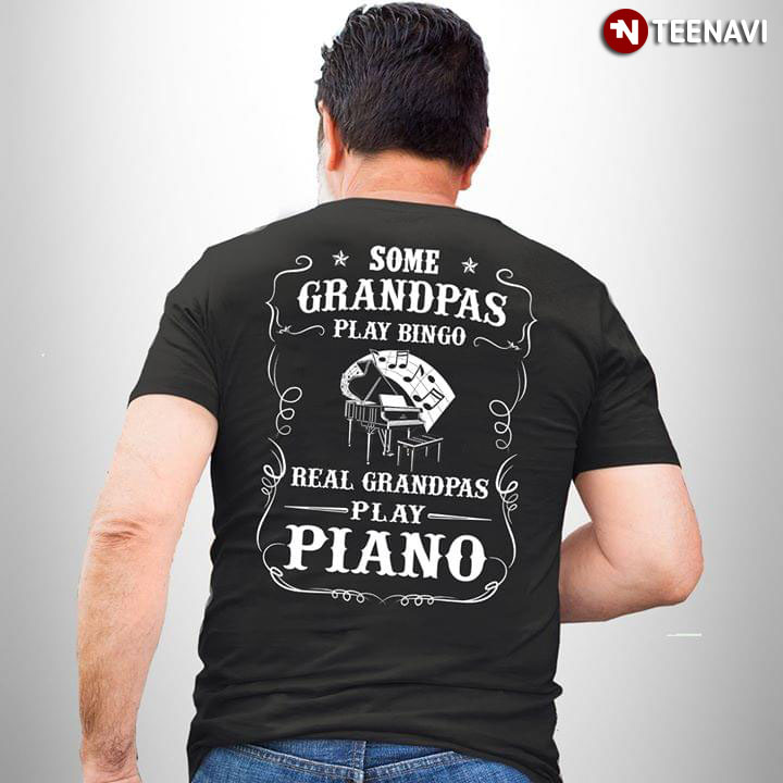 Some Grandpas Play Bingo Real Grandpas Play Piano