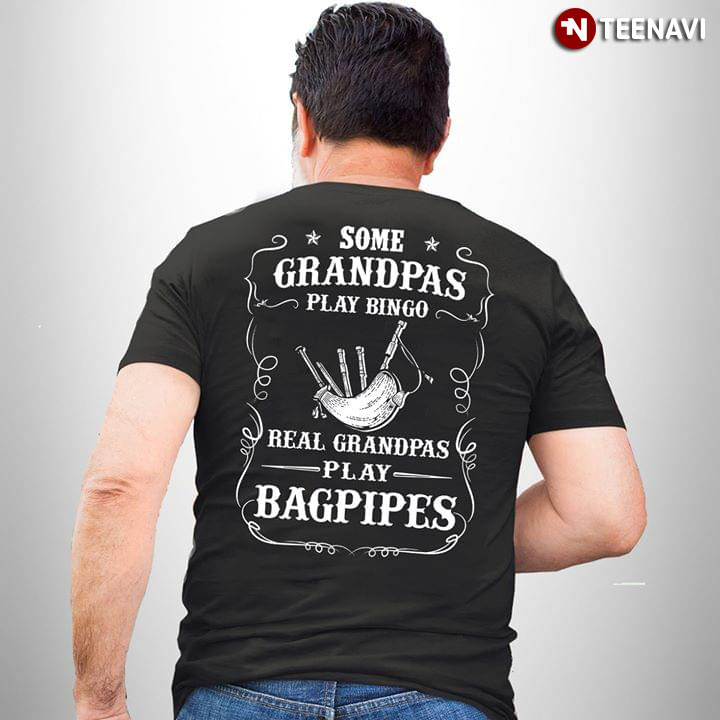 Some Grandpas Play Bingo Real Grandpas Play Bagpipes