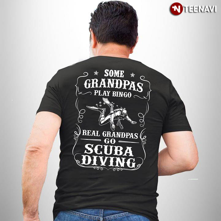 Some Grandpas Play Bingo Real Grandpas Go Scuba Diving