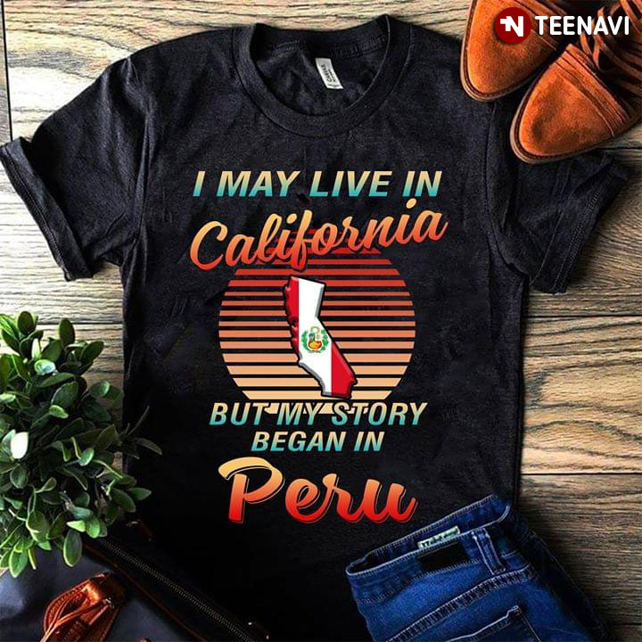 I May Live In California But My Story Began In Peru