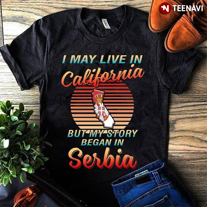 I May Live In California But My Story Began In Serba