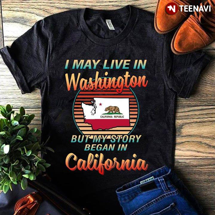 I May Live In Washington But My Story Began In California