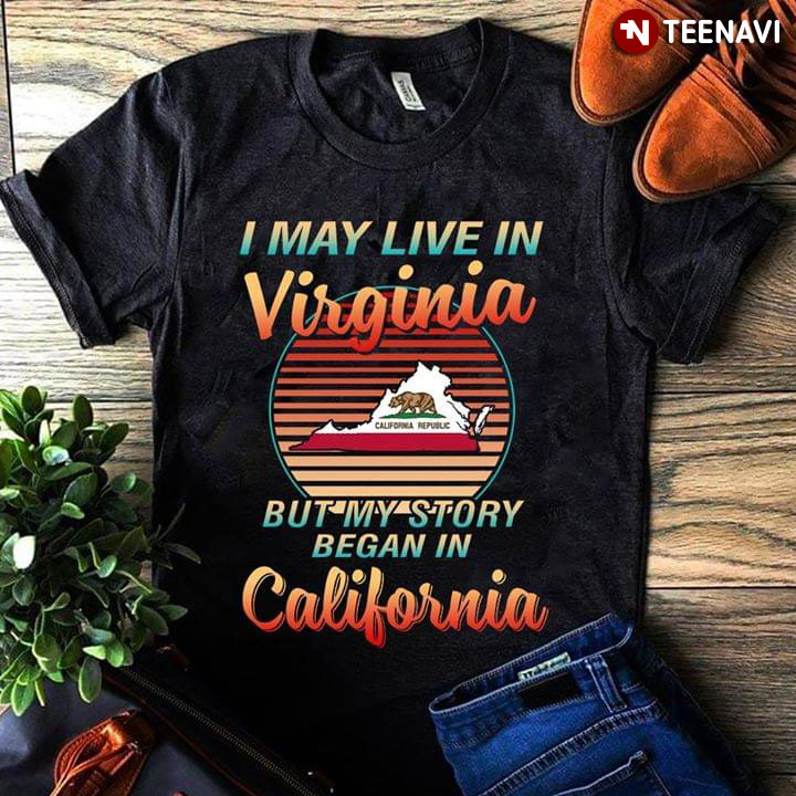 I May Live In Virginia But My Story Began In California