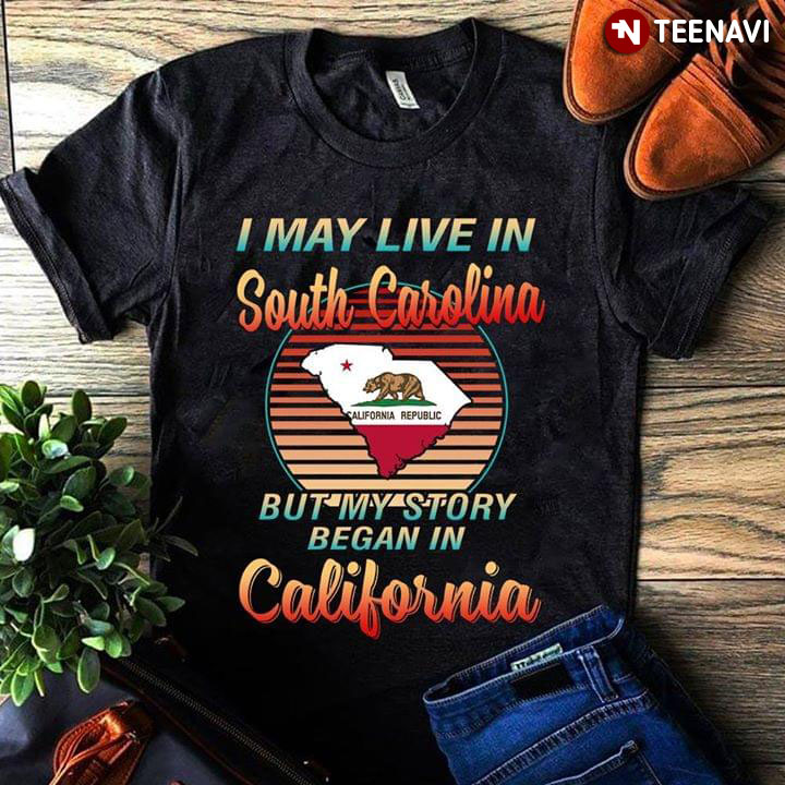 I May Live In South Carolina But My Story Began In California