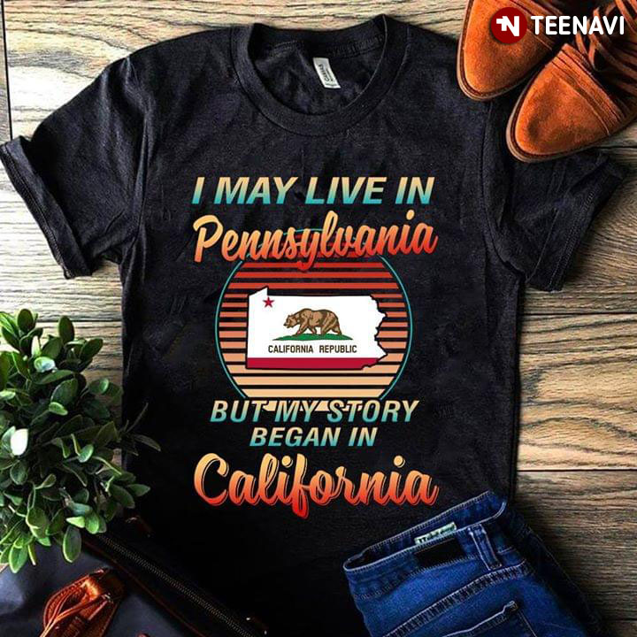 I May Live In Pennsylvania But My Story Began In California