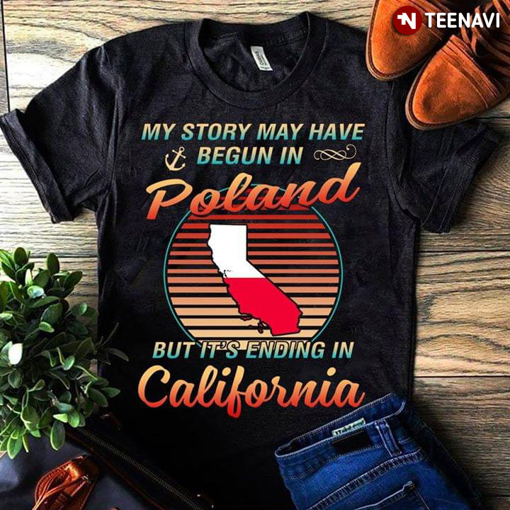 My Story May Have Begun In Poland But It's Ending In California
