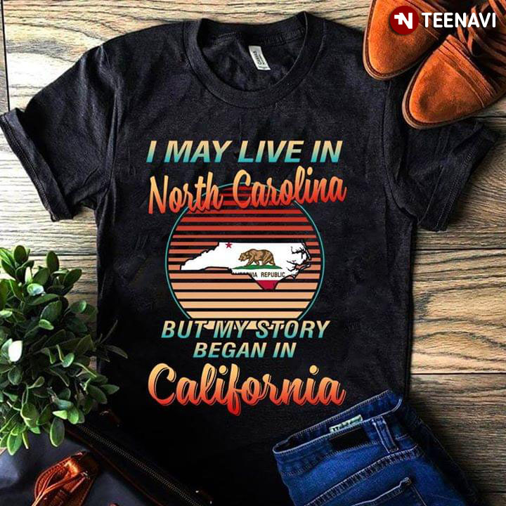 I May Live In North Carolina But My Story Began In California