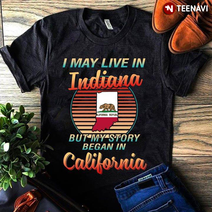 I May Live In Indiana But My Story Began In California