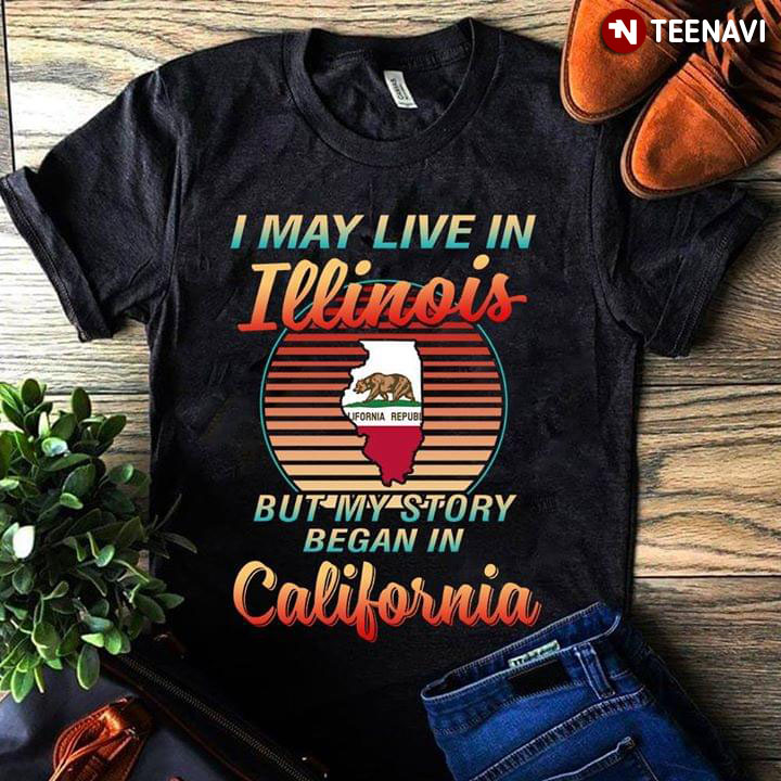 I May Live In Illinois But My Story Began In California