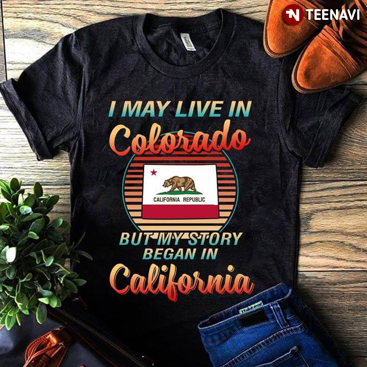 I May Live In Colorado But My Story Began In California